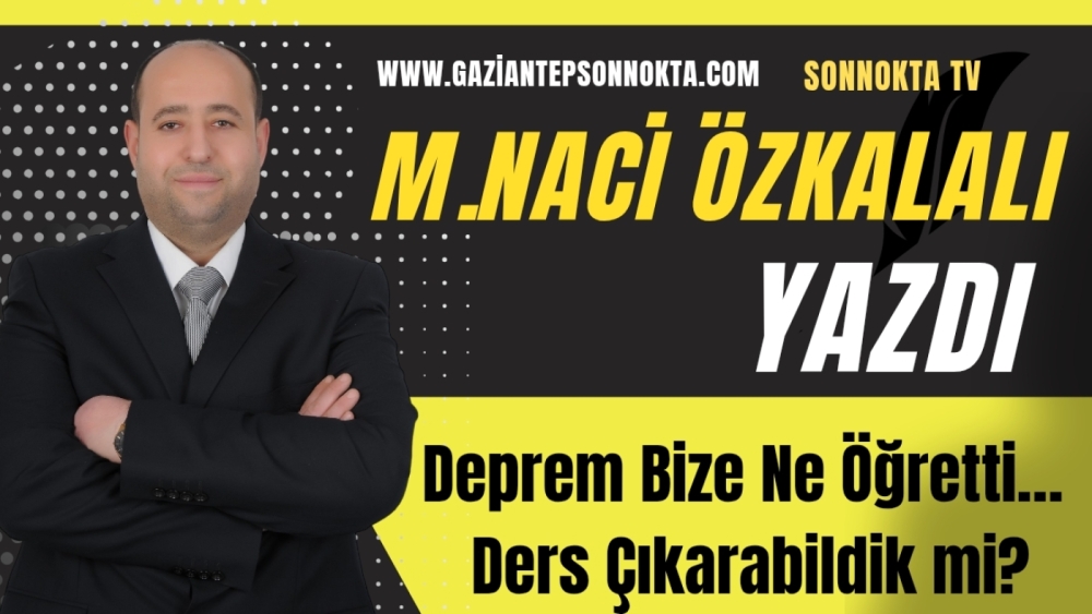 Deprem Bize Ne Öğretti… Ders Çıkarabildik mi?